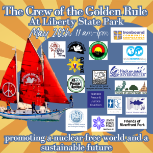 The Crew of the Golden Rule at Liberty State Park, May 20th, 11 a.m.–1 p.m. promoting a nuclear-free world and a sustainable future