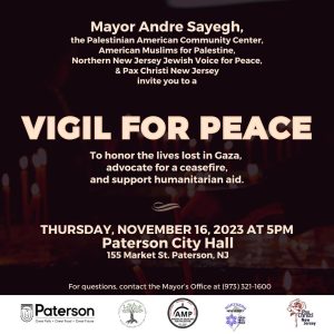 Vigil for Peace THURSDAY, NOVEMBER 16, 2023 AT 5PM Paterson City Hall 155 Market St. Paterson, NJ