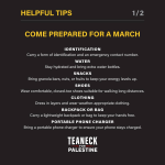 HELPFUL TIPS 1/2 COME PREPARED FOR A MARCH IDENTIFICATION Carry a form of identification and an emergency contact number. WATER Stay hydrated and bring extra water bottles. SNACKS Bring granola bars, nuts, or fruits to keep your energy levels up. SHOES Wear comfortable, closed-toe shoes suitable for walking long distances. CLOTHING Dress in layers and wear weather-appropriate clothing. BACKPACK OR BAG a Carry a lightweight backpack or bag to keep your hands free. PORTABLE PHONE CHARGER Bring a portable phone charger to ensure your phone stays charged. TEANECK FOR PALESTINE