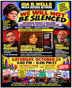 We Will Not Be Silenced: Defending Dissent & Building Resistance to Political Repression free speech • organize • challenge censorship • build solidarity featured speakers: Vijay Prashad, historian, journalist, author, and executive director, Tricontinental; Charisse Burden-Stelly, historian, political economist, author of Black Scare, Red Scare; and Omali Yeshitela, chairman, African People’s Socialist Party, plaintiff, Uhuru 3 political repression case